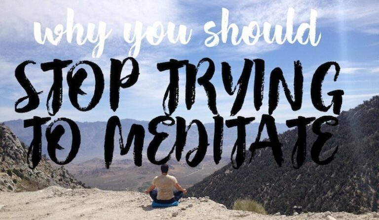 why you should stop trying to meditate